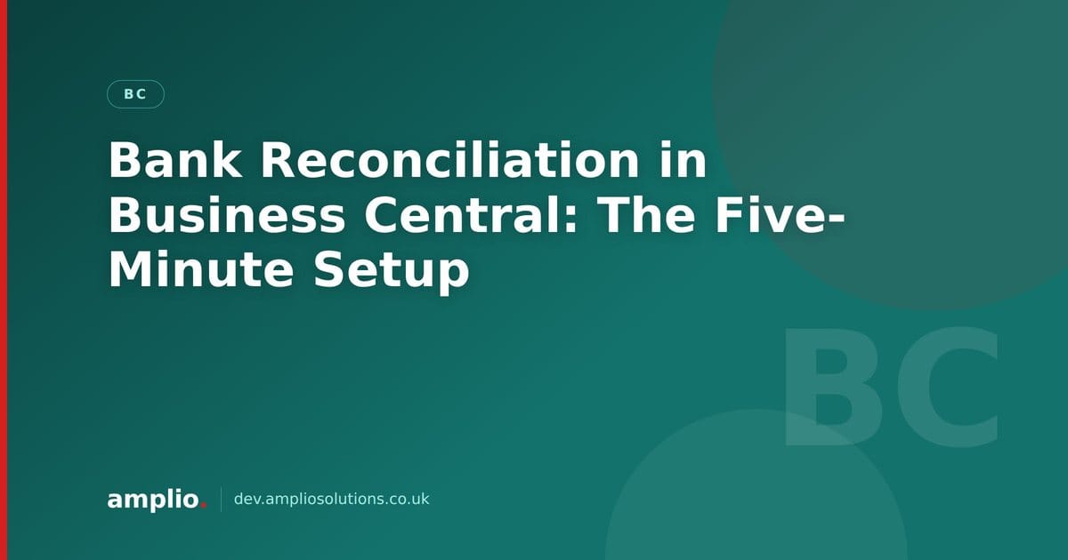 Bank Reconciliation in Business Central: The Five-Minute Setup
