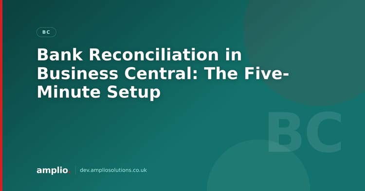 Bank Reconciliation in Business Central: The Five-Minute Setup
